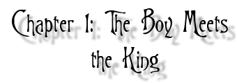 chapter 1: the boy meets the king